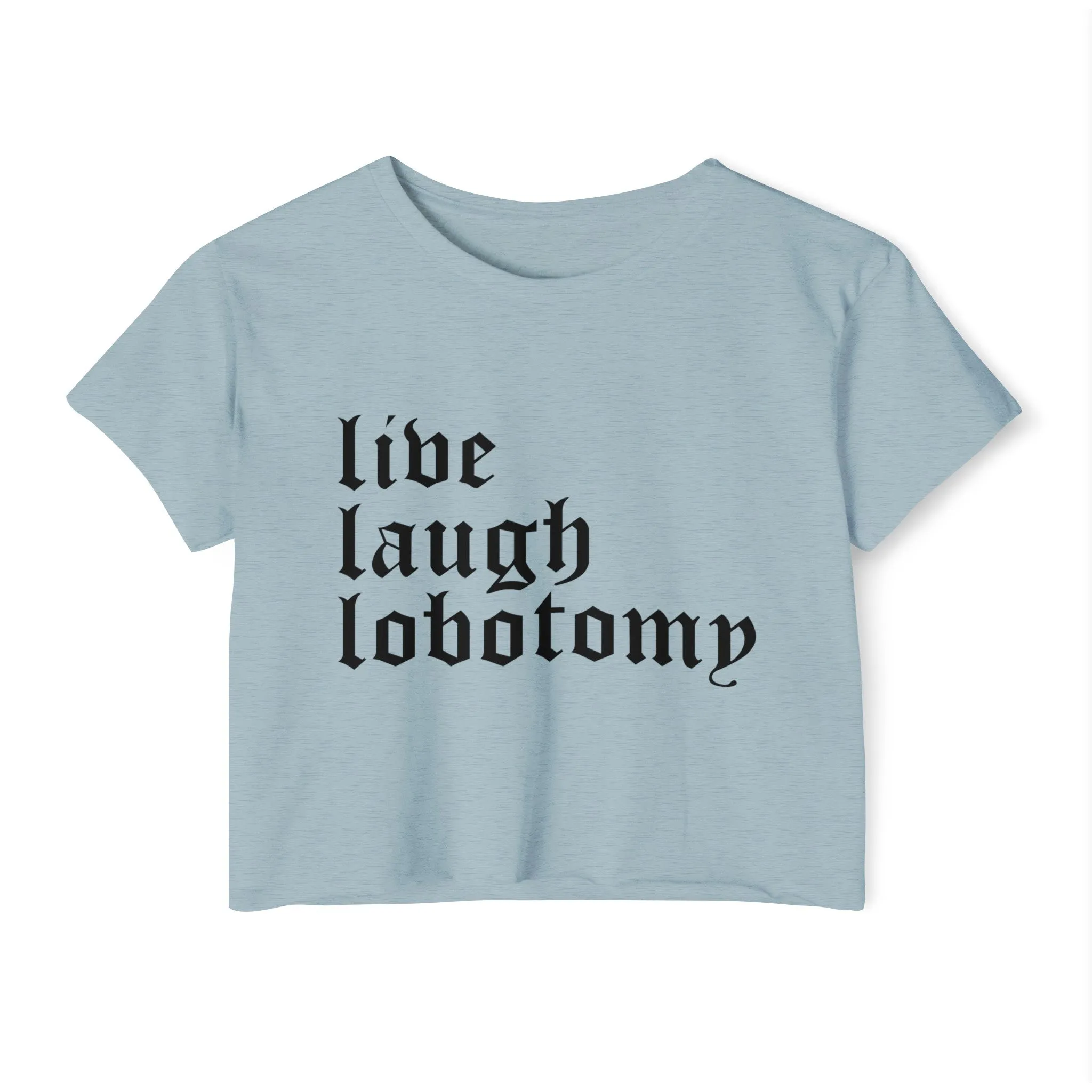 Live Laugh Lobotomy Women's Lightweight Crop Top