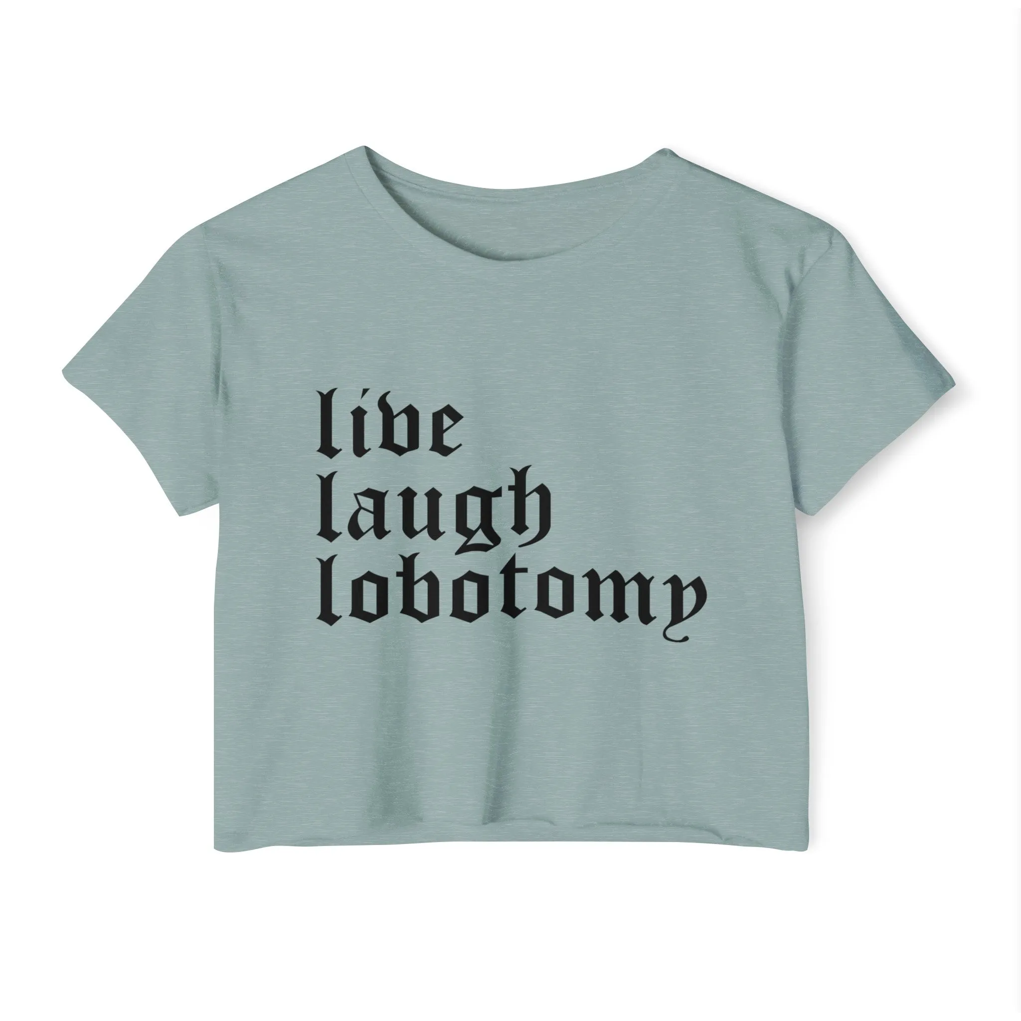 Live Laugh Lobotomy Women's Lightweight Crop Top