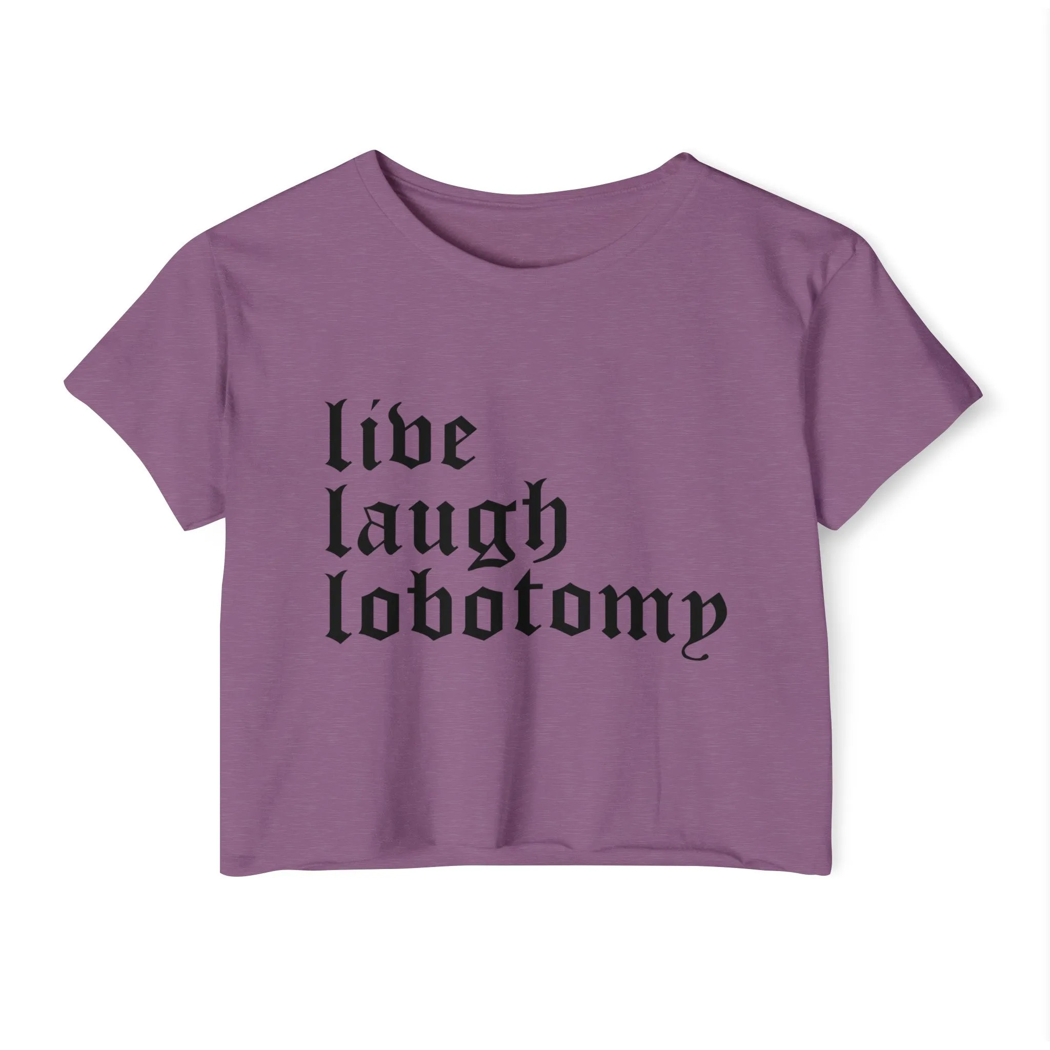 Live Laugh Lobotomy Women's Lightweight Crop Top