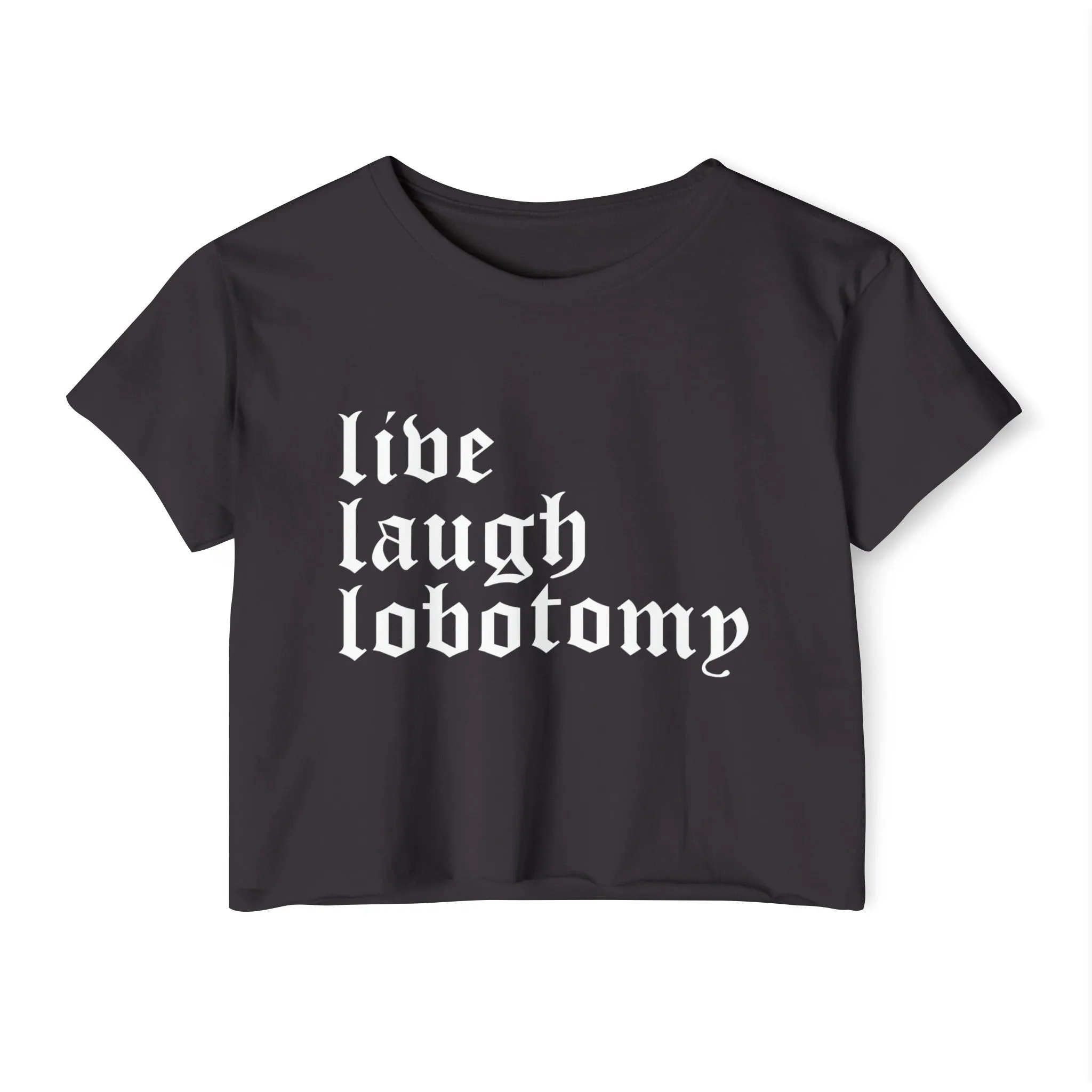 Live Laugh Lobotomy Women's Lightweight Crop Top