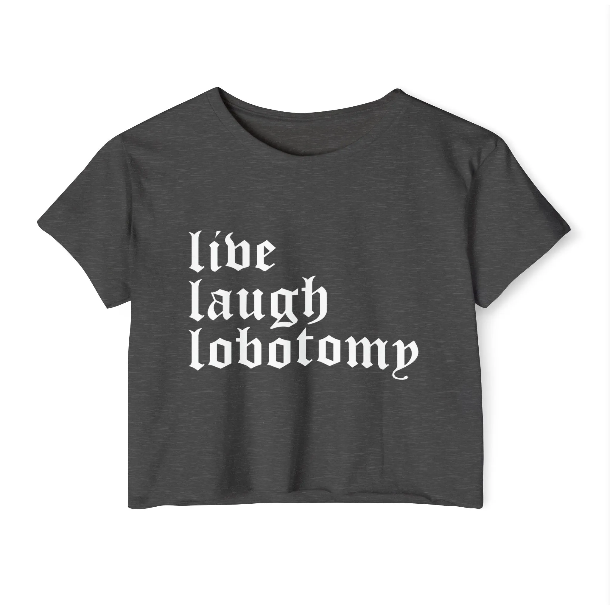 Live Laugh Lobotomy Women's Lightweight Crop Top
