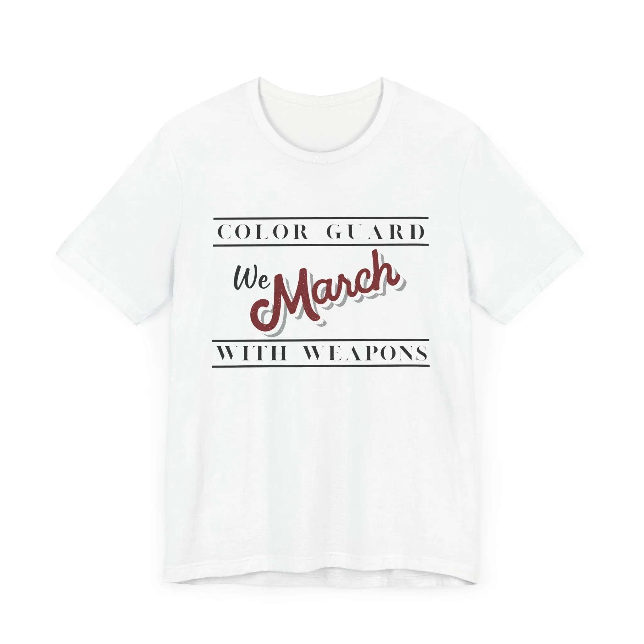Marching Band Color Guard We March with Weapons Flag, Rifle, Saber Unisex Jersey Short Sleeve Tee in White or Ash